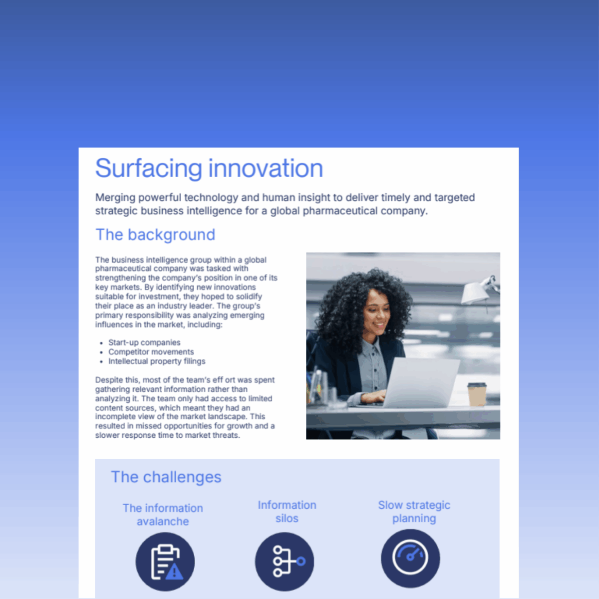 Surfacing innovation: Merging powerful technology and human insight to deliver timely and targeted strategic business intelligence for a global pharmaceutical company.