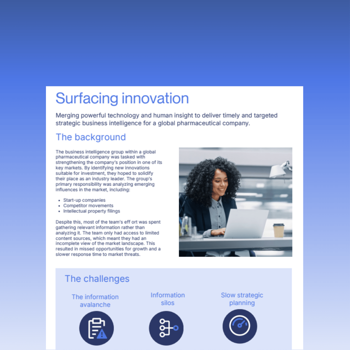 Surfacing innovation: Merging powerful technology and human insight to deliver timely and targeted strategic business intelligence for a global pharmaceutical company.